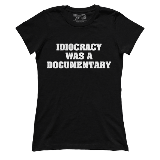 t-shirt Idiocracy was a Documentary (Ladies)