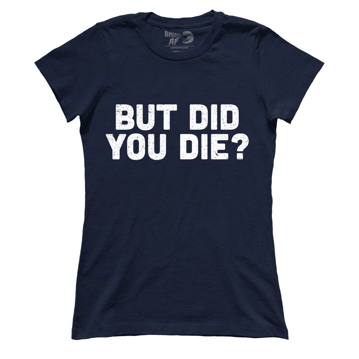 T-shirt But Did You Die (Ladies)