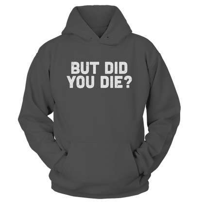 T-shirt But Did You Die