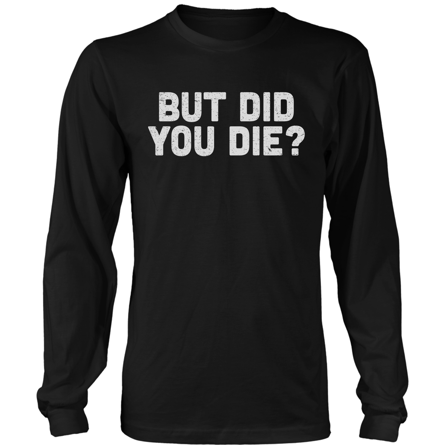 T-shirt But Did You Die