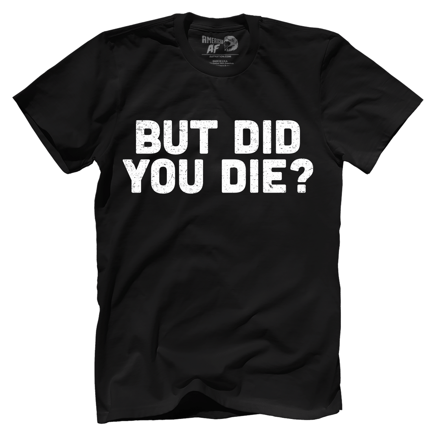 T-shirt But Did You Die