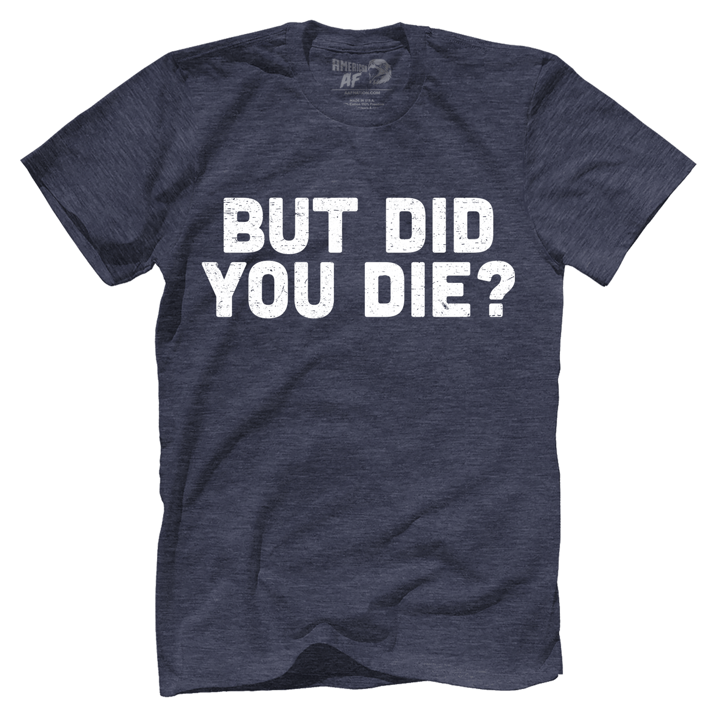 T-shirt But Did You Die