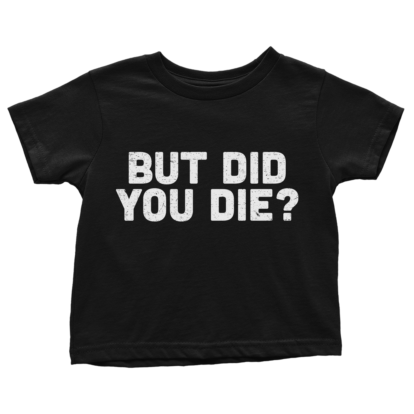 Apparel Premium Toddler Shirt / Black / 2T But Did You Die - Toddlers