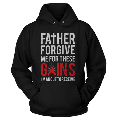 T-shirt Unisex Hoodie / Black / S Father Forgive Me For These Gains