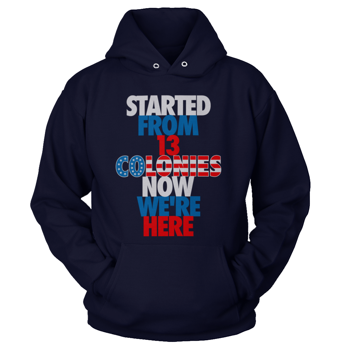 T-shirt Unisex Hoodie / Navy / S Started From 13 Colonies Now We're Here