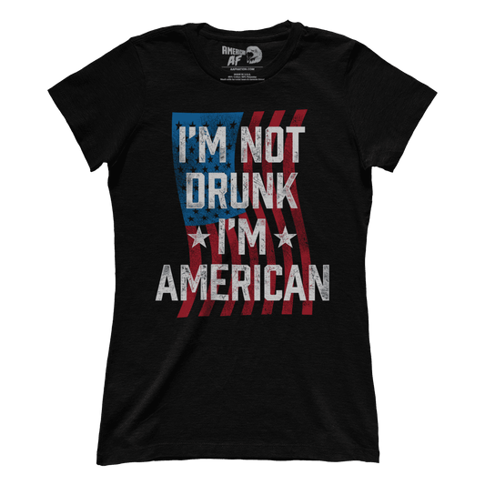 T-shirt I'm Not Drunk I'm American (Ladies)