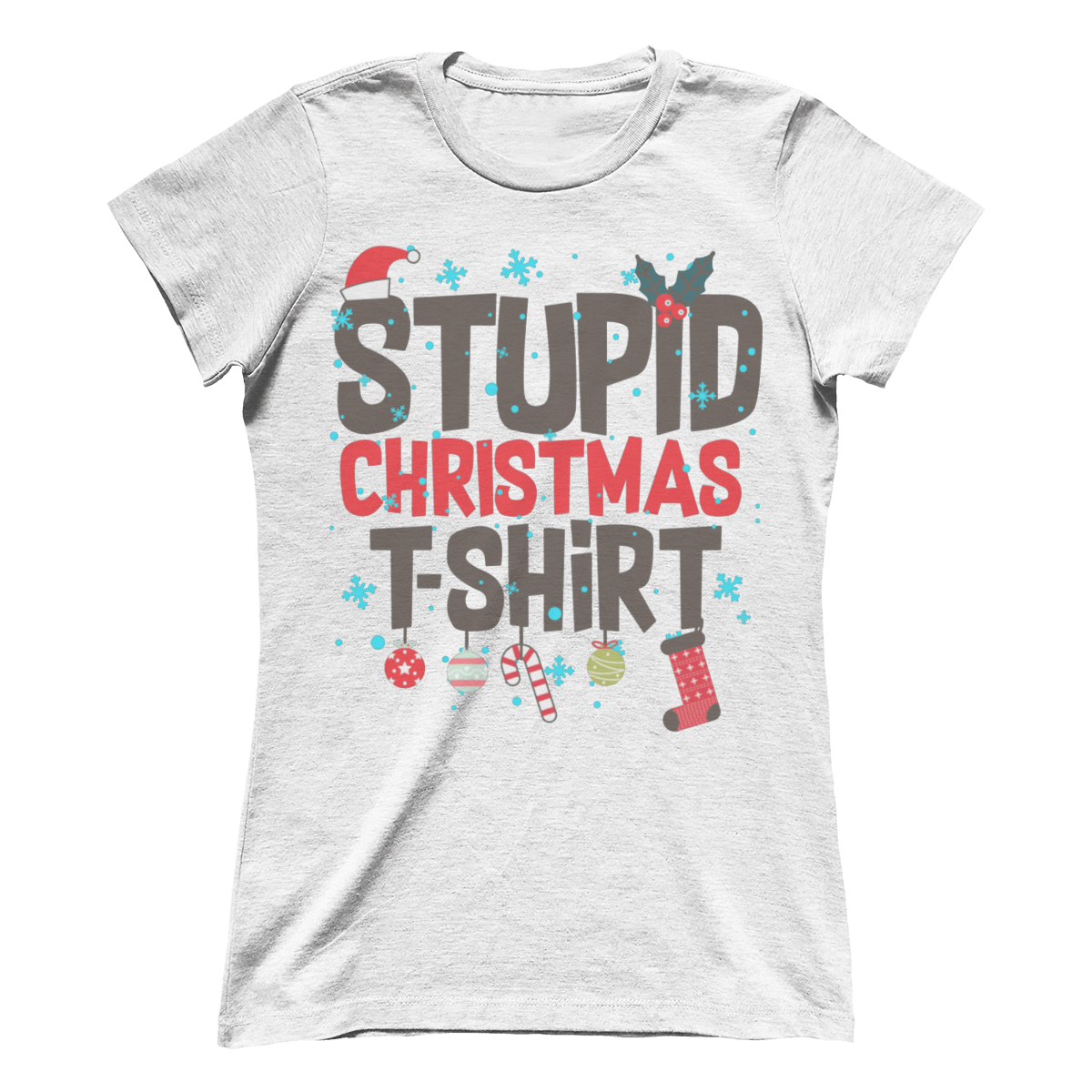 Stupid Christmas Shirt (Ladies)