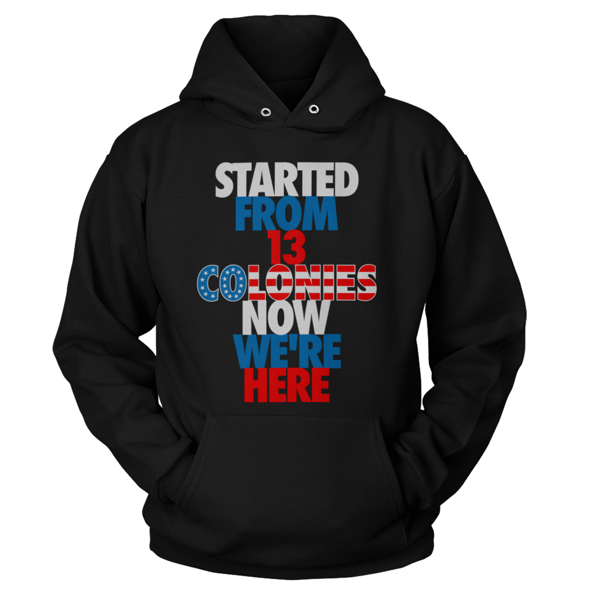 T-shirt Unisex Hoodie / Black / S Started From 13 Colonies Now We're Here