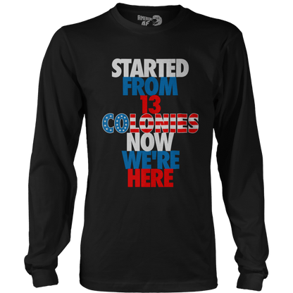 T-shirt Mens Long Sleeve / Black / S Started From 13 Colonies Now We're Here