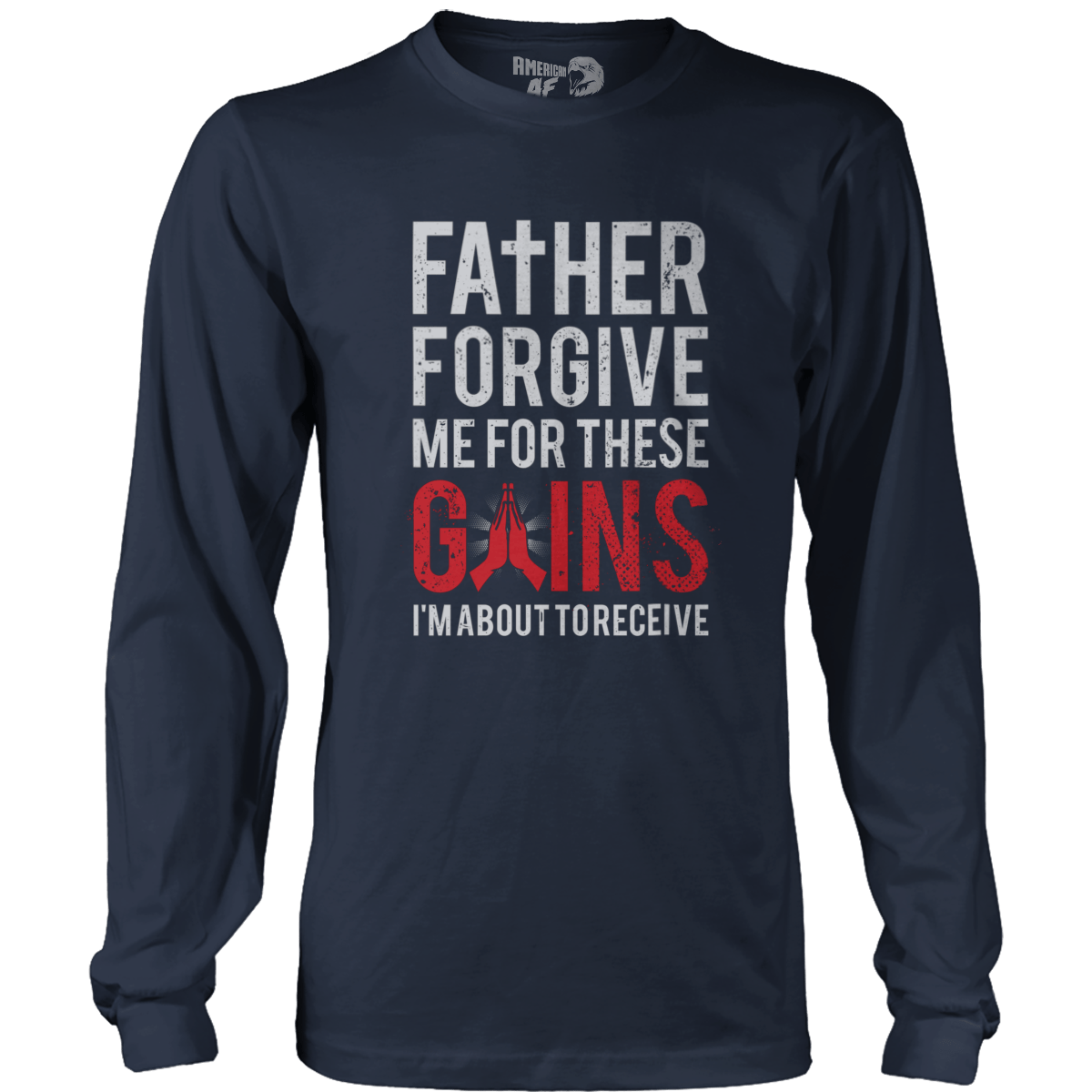 T-shirt Mens Long Sleeve / Midnight Navy / S Father Forgive Me For These Gains