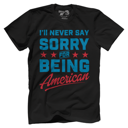 T-shirt Never Say Sorry American