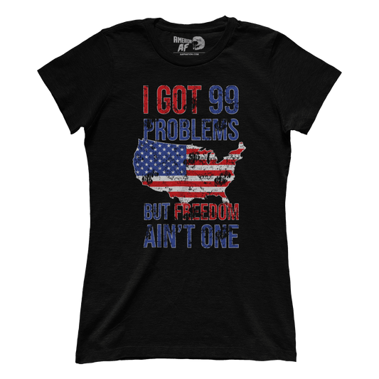 T-shirt Premium Ladies Tee / Black / XS I Got 99 Problems But Freedom Ain't One (Ladies)