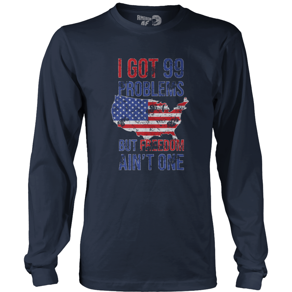 T-shirt Mens Long Sleeve / Midnight Navy / S I Got 99 Problems But Freedom Ain't One