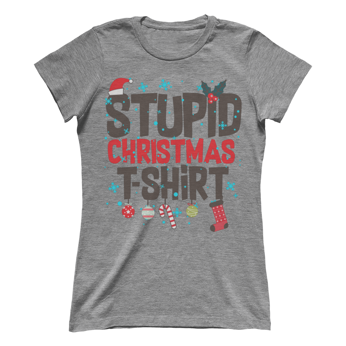 Stupid Christmas Shirt (Ladies)