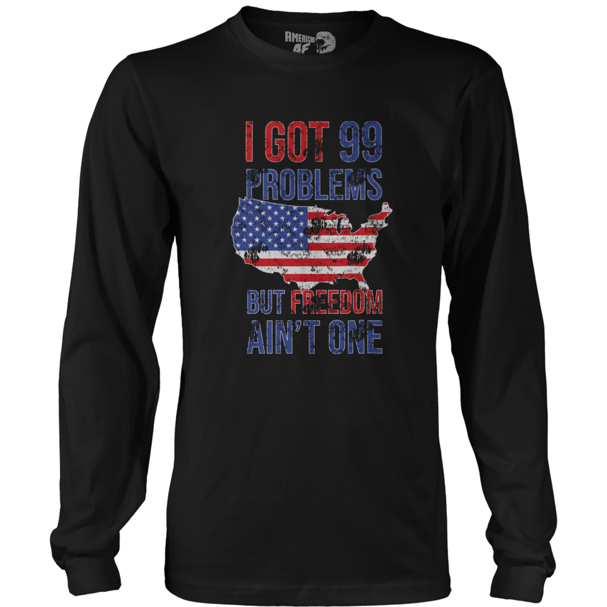 T-shirt Mens Long Sleeve / Black / S I Got 99 Problems But Freedom Ain't One