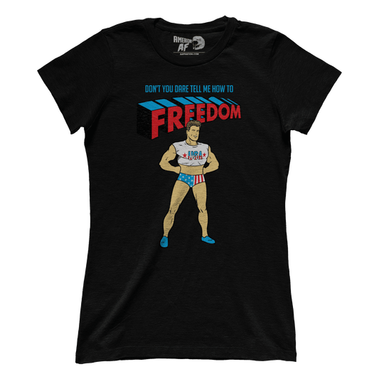 T-shirt Don't You DARE tell me how to Freedom (Ladies)