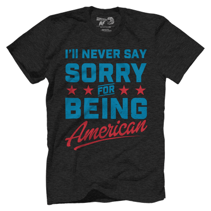 T-shirt Never Say Sorry American