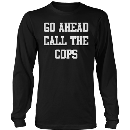 T-shirt Mens Long Sleeve / Black / S Go Ahead Call the Cops