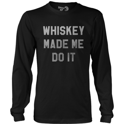 T-shirt Mens Long Sleeve / Black / S Whiskey Made Me Do It